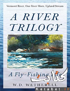A river trilogy_a fly-fishing life