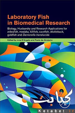 Laboratory Fish in Biomedical Research_ Biology, Husbandry and Research Applications for Zebrafish, Medaka, Killifish, Cavefish