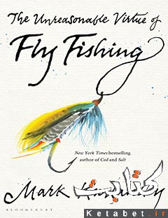 The Unreasonable Virtue of Fly Fishing