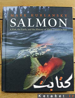 Salmon: A Fish, the Earth, and the History of a Common Fate