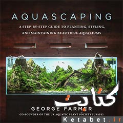 Aquascaping : A Step-by-step Guide to Planting, Styling, and Maintaining Beautiful Aquariums