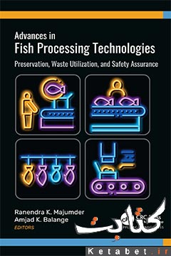 Advances in Fish Processing Technologies_Preservation, Waste Utilization, and Safety Assurance